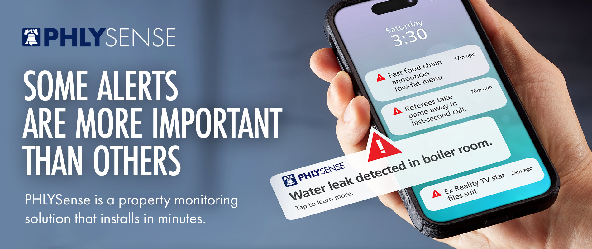 PHLY Sense - Some Alerts Are More Important Than Others - PHLY Sense is a property monitoring solution that installs in minutes. 