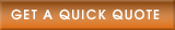 GET A QUICK QUOTE